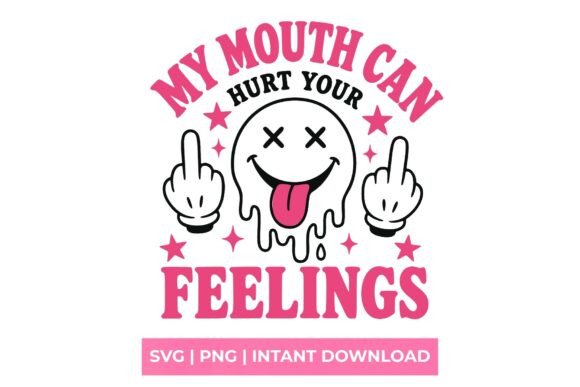 My Mouth Can Hurt Your Feelings SVG: The Ultimate Edgy Statement