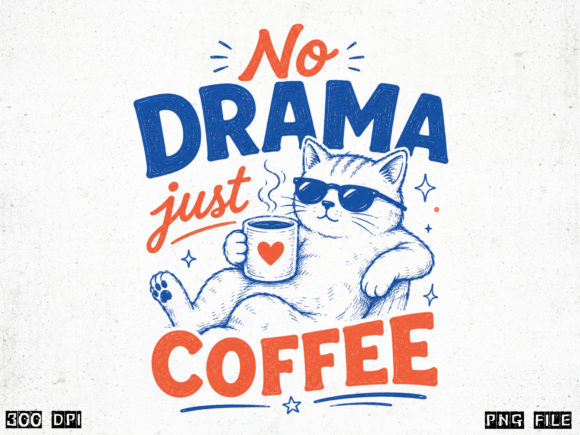 No Drama Just Coffee PNG: A Funny Cat Design for Mugs & Shirts